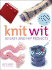 Knit Wit: 30 Easy and Hip Projects