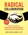 Radical Collaboration: Five Essential Skills to Overcome Defensiveness and Build Successful Relationships