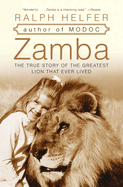 Zamba: the True Story of the Greatest Lion That Ever Lived-a Hollywood Story of Love, Affection Training, and an Eighteen-Year Bond