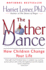 The Mother Dance: How Children Change Your Life-a Psychologist's Guide to Motherhood From Birth to Empty Nest