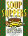 Soup Suppers: More Than 100 Main-Course Soups and 40 Accompaniments
