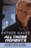All Those Moments: Stories of Heroes, Villains, Replicants, and Blade Runners