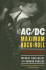 Ac/Dc: Maximum Rock & Roll: the Ultimate Story of the World's Greatest Rock-and-Roll Band-a Complete Biography With Rare Intimate Photos and Behind-the-Scenes Access