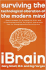 Ibrain: Surviving the Technological Alteration of the Modern Mind