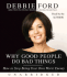 Why Good People Do Bad Things: How to Stop Being Your Own Worst Enemy