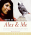 Alex & Me: How a Scientist and a Parrot Discovered a Hidden World of Animal Intelligence--and Formed a Deep Bond in the Process