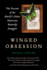 Winged Obsession: the Pursuit of the World's Most Notorious Butterfly Smuggler-an Extraordinary True Crime Story of Illegal Insect Trade and Greed