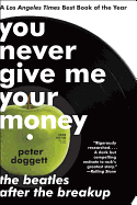You Never Give Me Your Money: the Beatles After the Breakup-the Untold Story of the Fab Four
