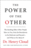 The Power of the Other: the Startling Effect Other People Have on You, From the Boardroom to the Bedroom and Beyond-and What to Do About It