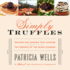 Simply Truffles: Recipes and Stories That Capture the Essence of the Black Diamond