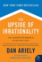 The Upside of Irrationality: the Unexpected Benefits of Defying Logic (P.S. )