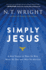 Simply Jesus: a Study of Jesus's Life and Message