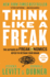 Think Like a Freak: the Authors of Freakonomics Offer to Retrain Your Brain-a Nyt Bestselling Guide to Unconventional Problem Solving