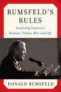 Rumsfeld's Rules: Leadership Lessons in Business, Politics, War, and Life
