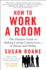 How to Work a Room, 25th Anniversary Edition: the Ultimate Guide to Making Lasting Connections--in Person and Online