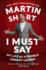 I Must Say: My Life as a Humble Comedy Legend-the Tony Winner's Moving Memoir of Private Loss and Resilient Optimism
