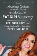Fat Girl Walking: Sex, Food, Love, and Being Comfortable in Your Skin�Every Inch of It-a Memoir in Essays on Joy, Heartbreak, and Body Advocacy