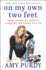 On My Own Two Feet: From Losing My Legs to Learning the Dance of Life-an Uplifting Memoir of Resilience, Paralympic Snowboarding, and Inspiring a Nation
