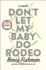Don't Let My Baby Do Rodeo: a Novel