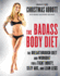 The Badass Body Diet: the Breakthrough Diet and Workout for a Tight Booty, Sexy Abs, and Lean Legs (the Badass Series)