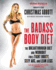 The Badass Body Diet: the Breakthrough Diet and Workout for a Tight Booty, Sexy Abs, and Lean Legs (the Badass Series)