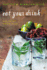 Eat Your Drink: Culinary Cocktails-the Farm-to-Glass Bartending Guide With Foraging, Gardening, and Organic Produce
