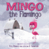 Mingo the Flamingo: a Hilarious Adventure About a Lost Bird and the Friends Who Help Him Find Home for Kids (Ages 4-8)