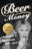Beer Money: a Memoir of Privilege and Loss-an American Story of Dissolved Fortunes and a Fallen Family Dynasty