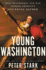 Young Washington: How Wilderness & War Forged America's Founding Father