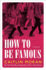 How to Be Famous: a Novel