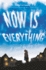 Now is Everything