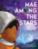 Mae Among the Stars: an Inspiring True Story About Big Dreams and Space for Children (Ages 4-8)
