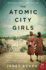 The Atomic City Girls: a Riveting Wwii Romance Novel