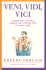 Veni, Vidi, Vici: Conquer Your Enemies, Impress Your Friends With Everyday Latin