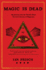Magic is Dead: My Journey Into the World's Most Secretive Society of Magicians-a Personal Narrative on Revolutionary The52, Internet Culture, and the Art of Deception