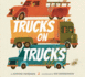 Trucks on Trucks: a Rhythmic Picture Book About Colors, Numbers, and Size for Kids (Ages 4-8)