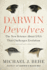 Darwin Devolves: the New Science About Dna That Challenges Evolution