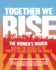 Together We Rise: Behind the Scenes at the Protest Heard Around the World-a New York Times Bestseller and Oral History of the Women's March With Interviews and Essays