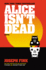 Alice Isn't Dead: the New York Times Bestselling Thriller-a Search for a Missing Wife and an Otherworldly Conspiracy