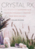 Crystal Rx: Daily Rituals for Cultivating Calm, Achieving Your Goals, and Rocking Your Inner Gem Boss-a Modern Guide to Ancient Healing Wisdom and Spiritual Power