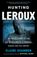 Hunting Leroux: the Inside Story of the Dea Takedown of a Criminal Genius and His Empire