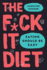 The F*Ck It Diet: Eating Should Be Easy
