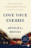 Love Your Enemies: How Decent People Can Save America From the Culture of Contempt