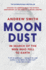 Moondust: in Search of the Men Who Fell to Earth-Interviews With Nine Surviving Apollo Astronauts: a Bittersweet Space Memoir of the Lunar Missions