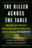 The Killer Across the Table: Unlocking the Secrets of Serial Killers and Predators With the Fbi's Original Mindhunter