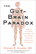 The Gut-Brain Paradox: Improve Your Mood, Clear Brain Fog, and Reverse Disease By Healing Your Microbiome: 9 (the Plant Paradox, 9)