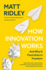 How Innovation Works: and Why It Flourishes in Freedom