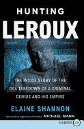 Hunting Leroux: the Inside Story of the Dea Takedown of a Criminal Genius and His Empire