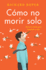 How Not to Die Alone \ C�mo No Morir Solo