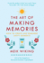 The Art of Making Memories: How to Create and Remember Happy Moments (the Happiness Institute Series)